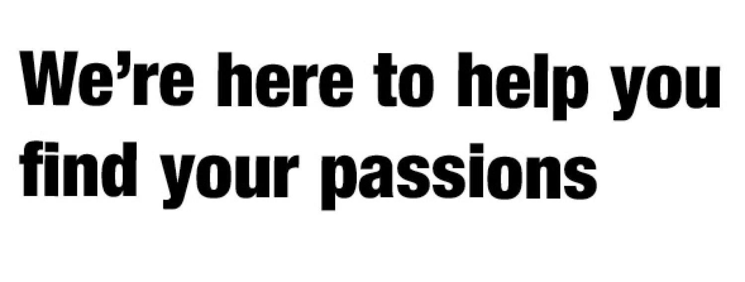 We're here to help you find your passions