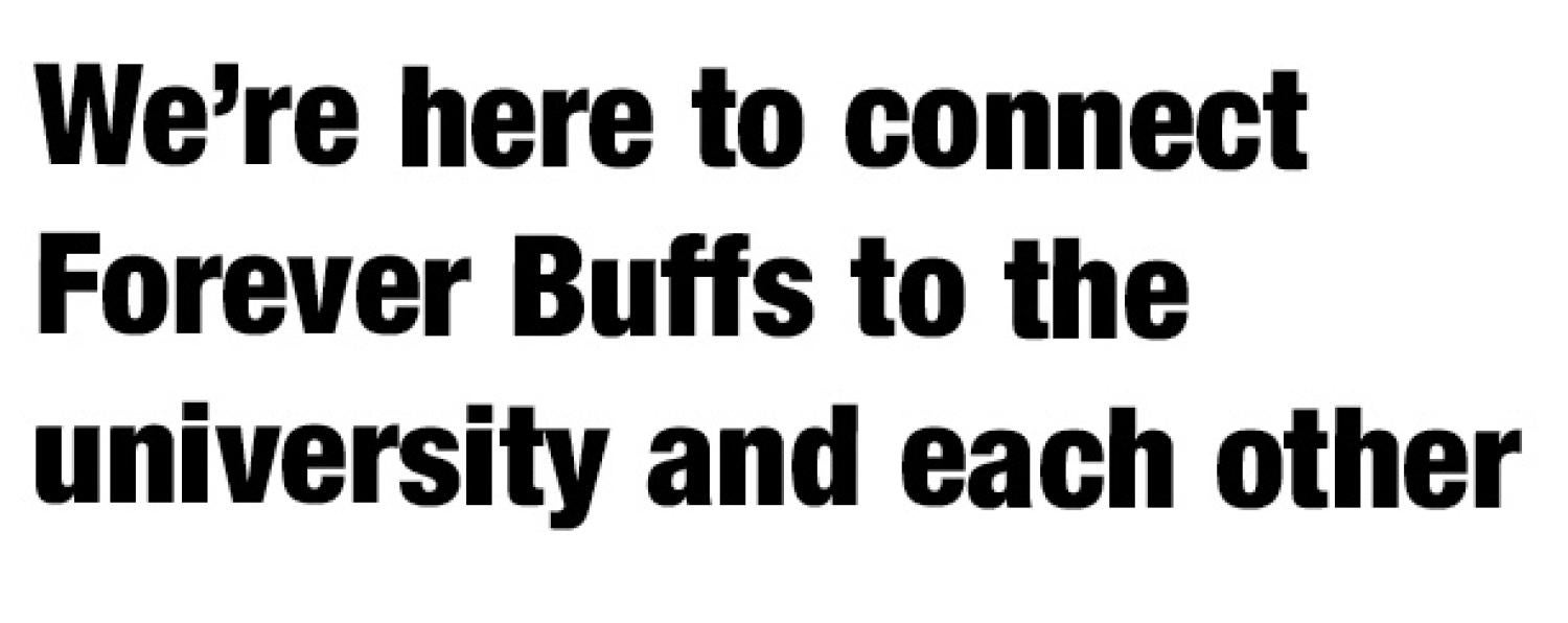 We're here to connect Forever Buffs to the university and each other
