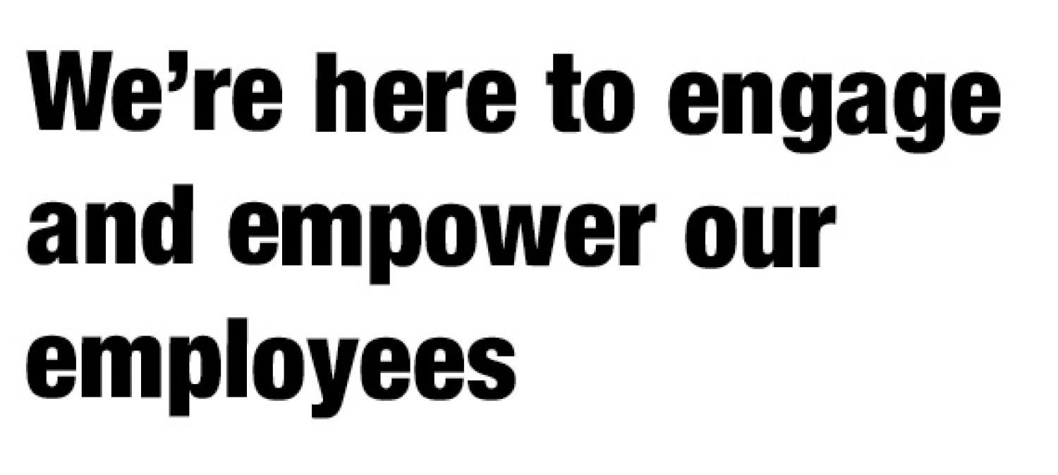 We're here to engage and empower our employees