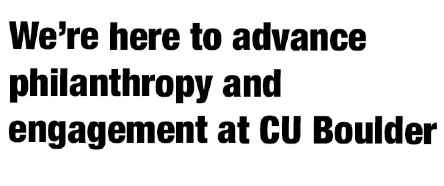 We're here to advance philanthropy and engagement at CU Boulder