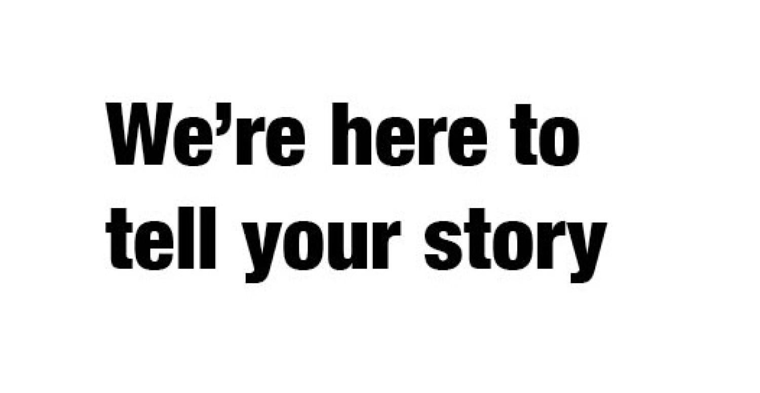 We're here to tell your story