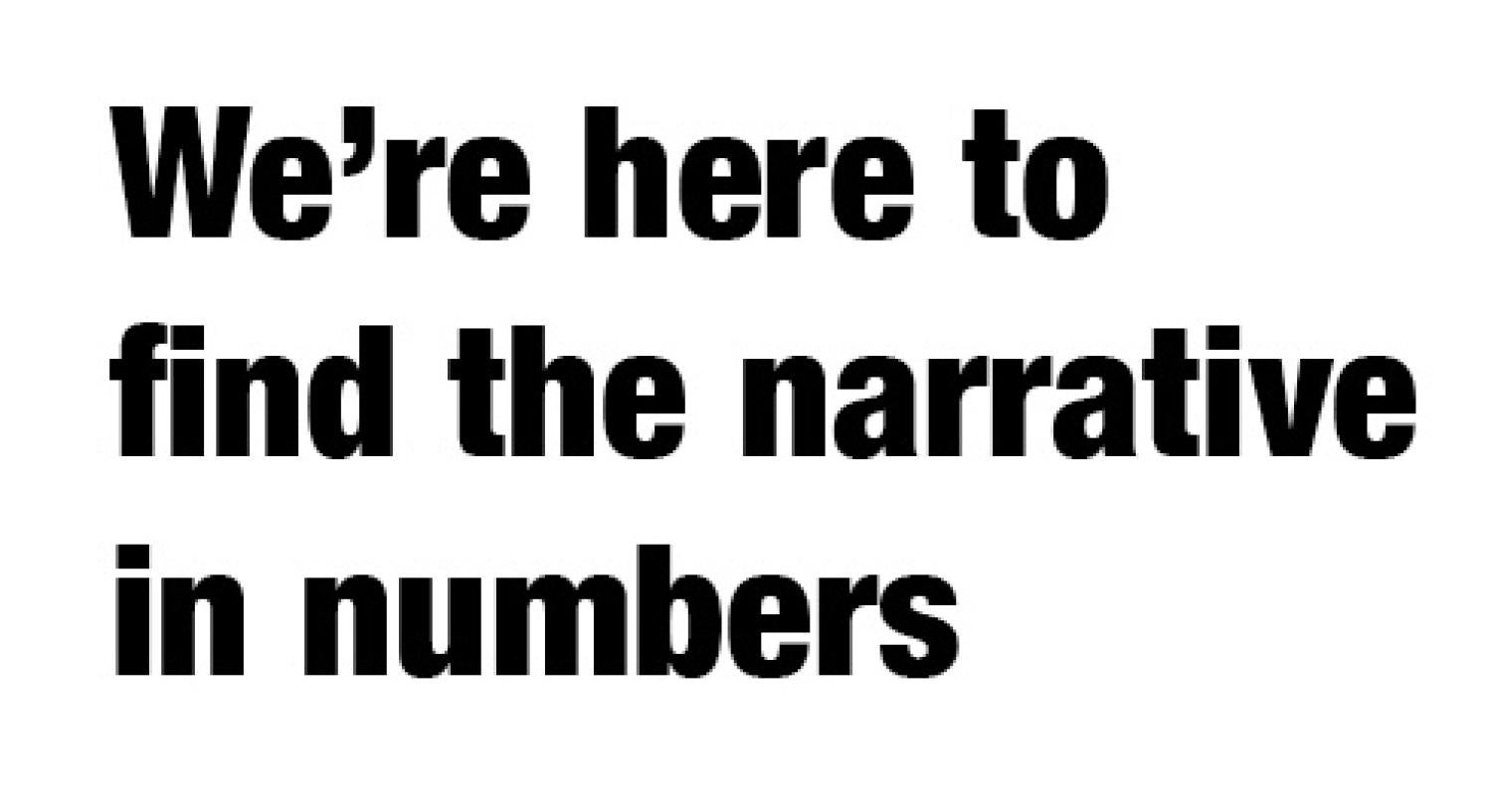 We're here to find the narrative in numbers