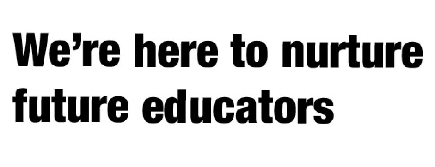 We're here to nurture future educators