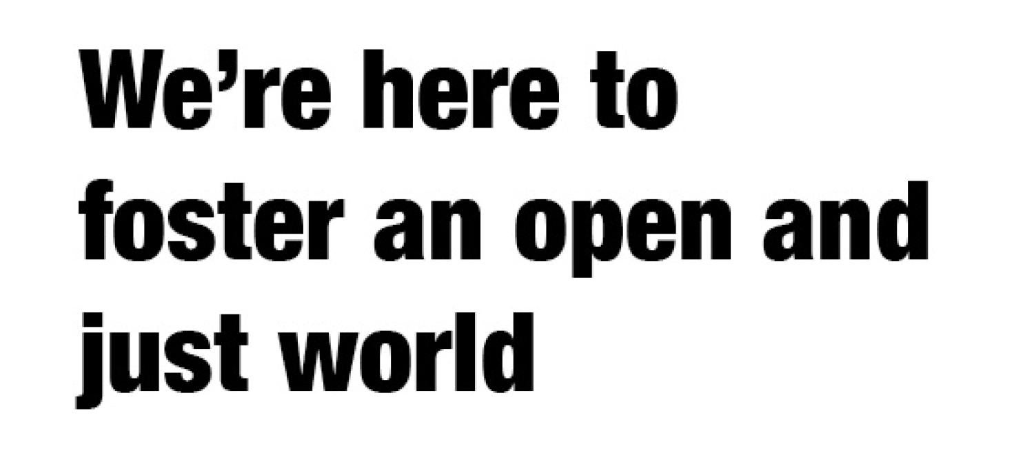 We're here to foster an open and just world