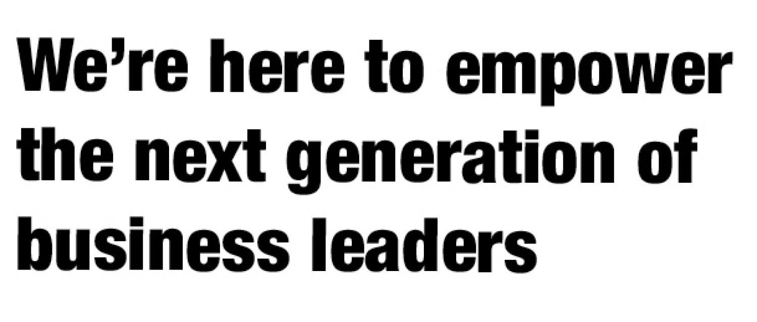 We're here to empower the next generation of business leaders