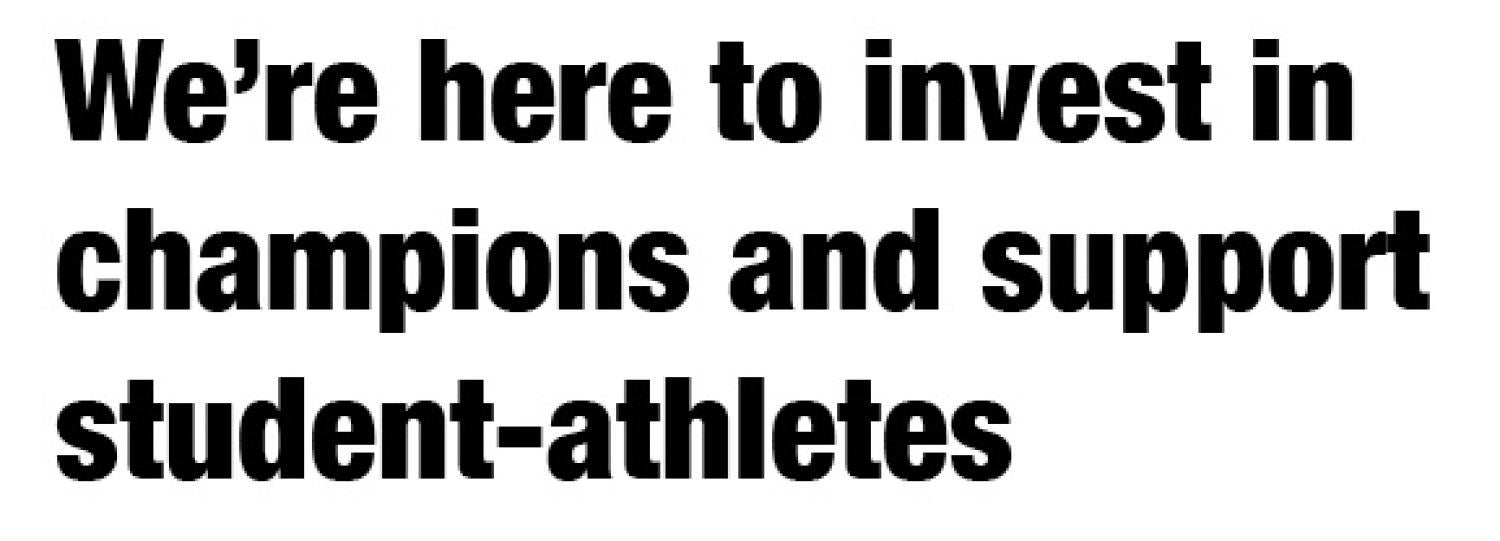 We're here to invest in champions and support student-athletes