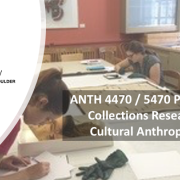 ANTH 4470 Collections Research Slide featuring students working at a table