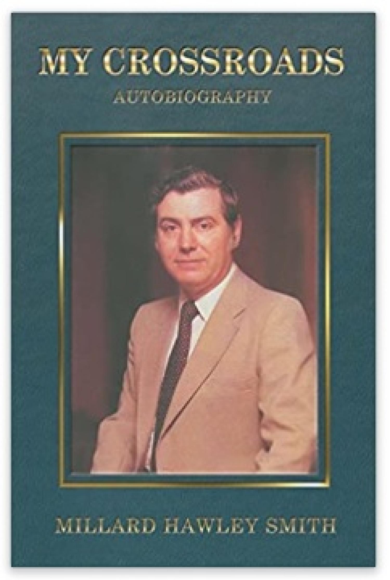 2016 published autobiography called “My Crossroads” by Millard Hawley Smith. Donated copy to Army ROTC department in February 2017.