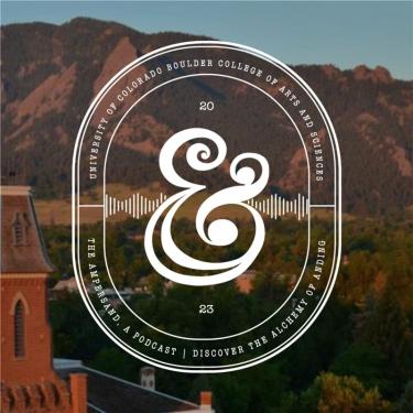 The Ampersand Podcast. Discover the alchemy of ANDing. University of Colorado Boulder. 2023