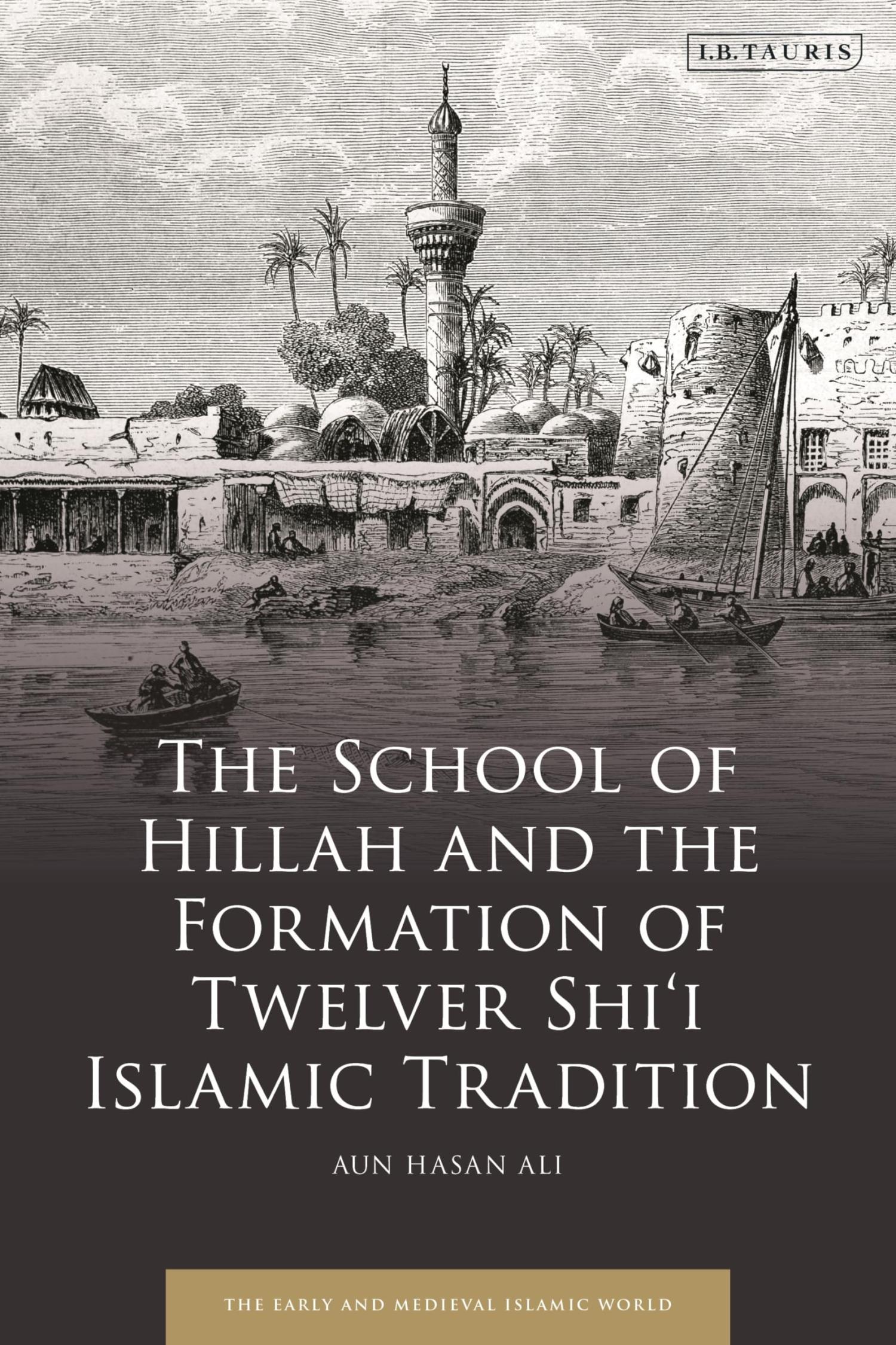 Book cover of The School of Hillah and the Formation of Twelver Shi’i Islamic Tradition