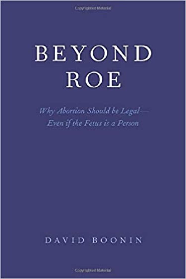 Beyond Roe  Why Abortion Should be Legal--Even if the Fetus is a Person