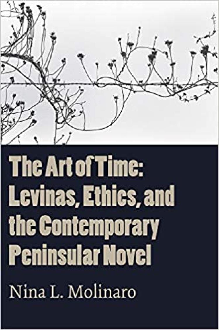 The Art of Time Levinas, Ethics, and the Contemporary Peninsular Novel