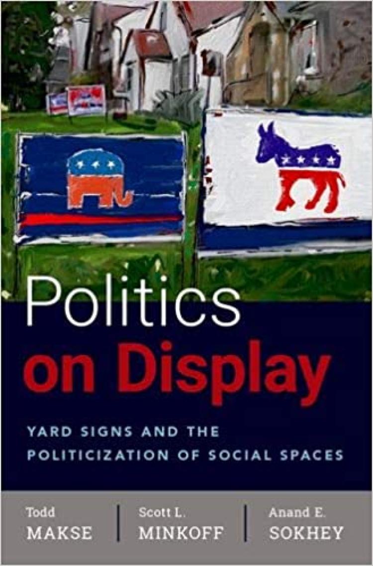 Politics on Display Yard Signs and the Politicization of Social Spaces