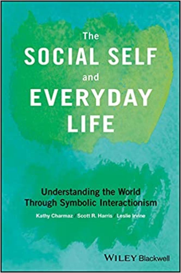 The Social Self and Everyday Life Understanding the World Through Symbolic Interactionism