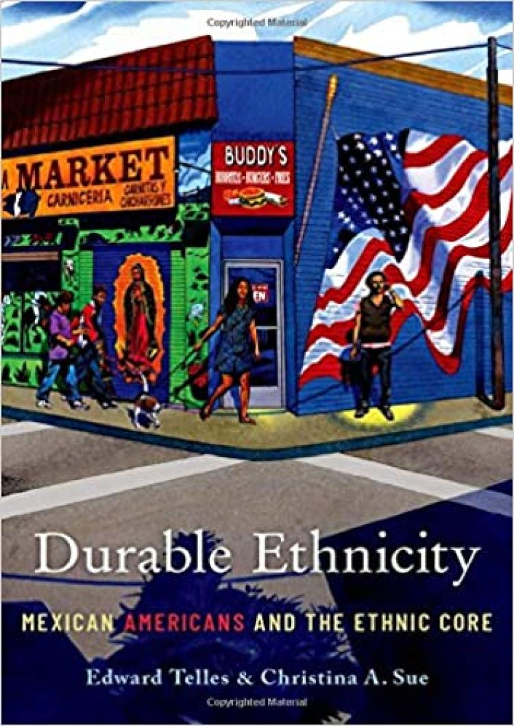 Durable Ethnicity Mexican Americans and the Ethnic Core