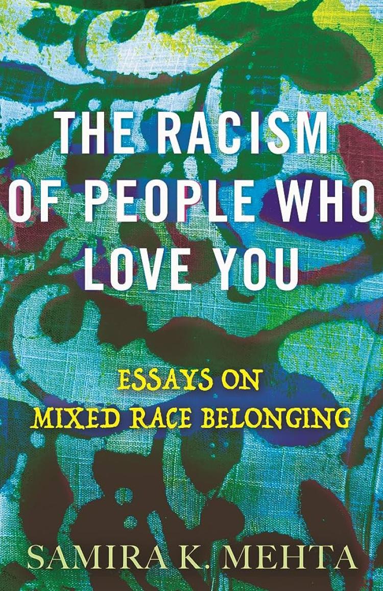 THE RACISM OF PEOPLE WHO LOVE YOU: ESSAYS ON MIXED RACE BELONGING