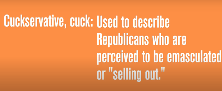 Cuckservative, cuck: Used to describe Republicans who are perceived to be emasculated or "selling out."