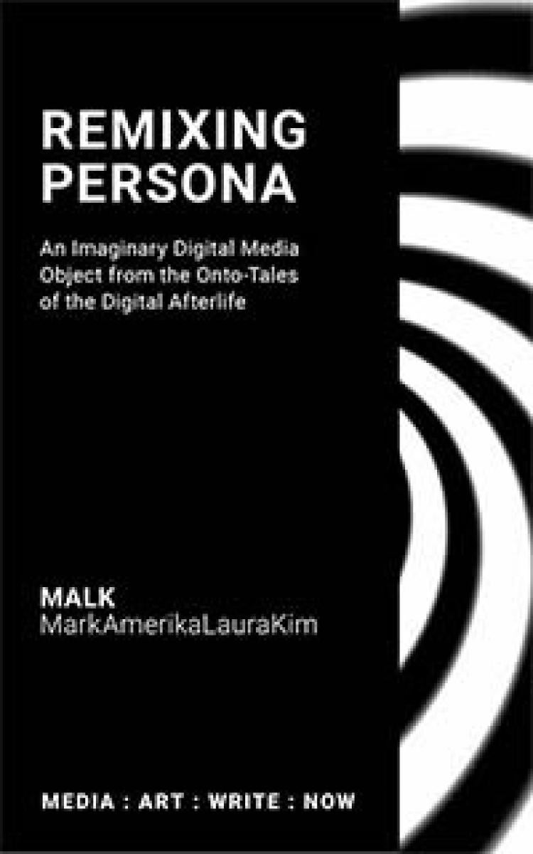 Remixing Persona: An Imaginary Digital Media Object from the Onto-Tales of the Digital Afterlife