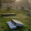 Dead Wrong The Ethics of Posthumous Harm