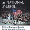 The Athlete as National Symbol Critical Essays on Sports in the International Arena