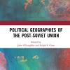 Political Geographies of the Post-Soviet Union