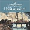 The Cambridge Companion to Utilitarianism