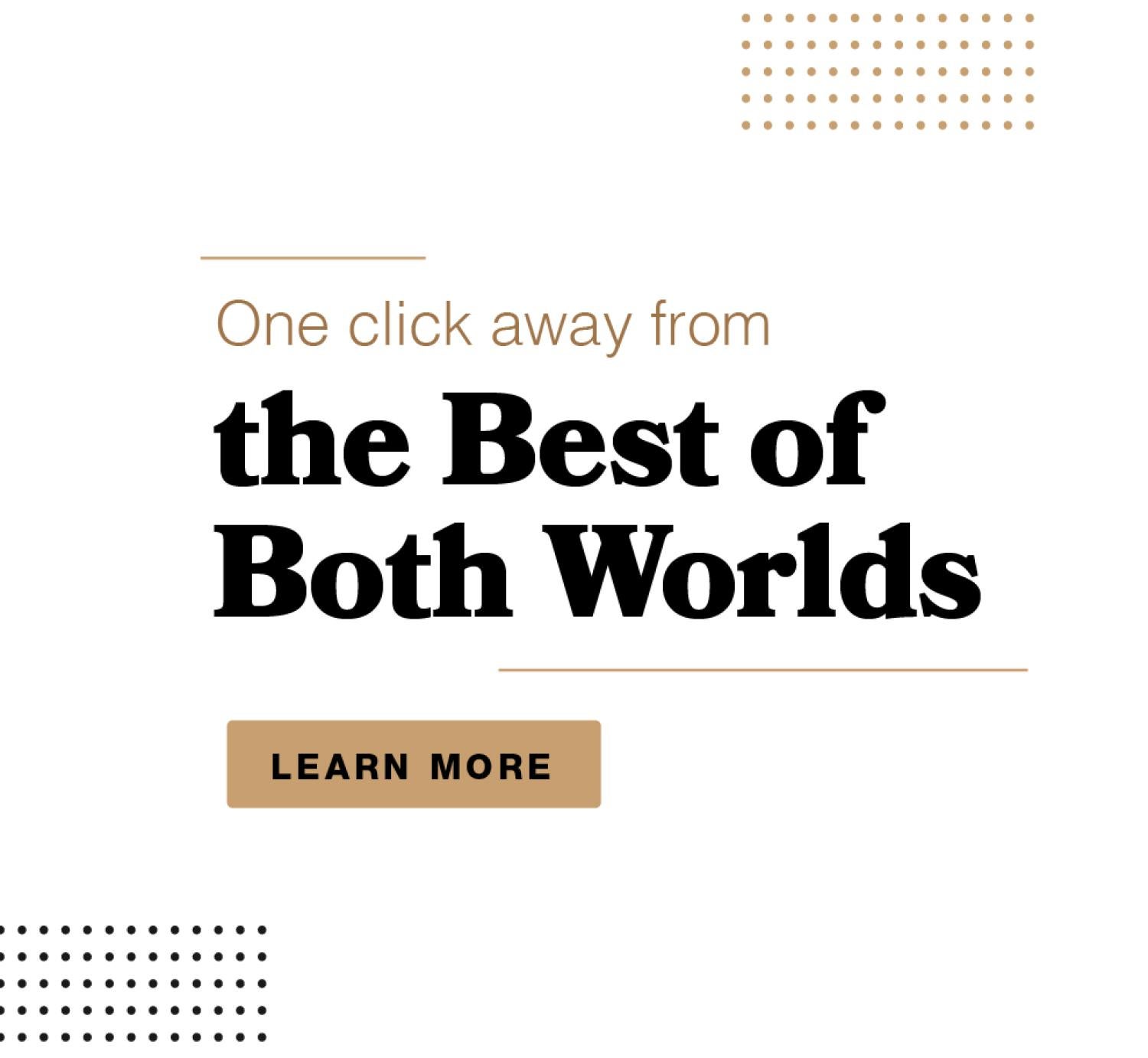 one click away from the best of both worlds