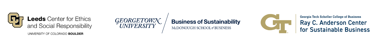 CU Leeds School of Business, Center for Ethics and Social Responsibility, Georgetown University Business of Sustainability,Georgia Tech Scheller College of Business Ray Anderson Center for Sustainable Business
