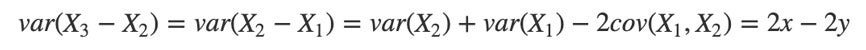 var(X3−X2)=var(X2−X1)=var(X2)+var(X1)−2cov(X1,X2)=2x−2y