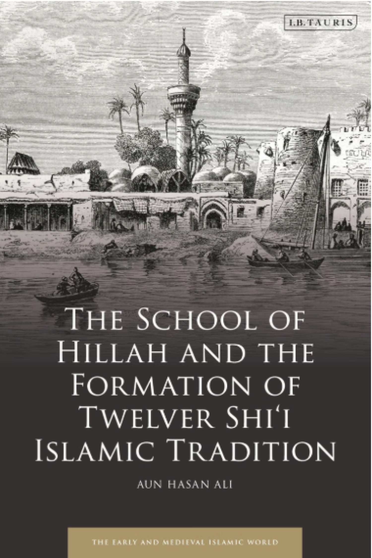 The School of Hillah and the Formation of Twelver Shi’i Islamic Tradition