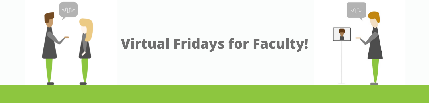 Virtual Fridays for Faculty! Graphic banner of avatars speaking with one another.