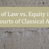 Rule of Law vs Equity in the Lawcourts of Classical Athens