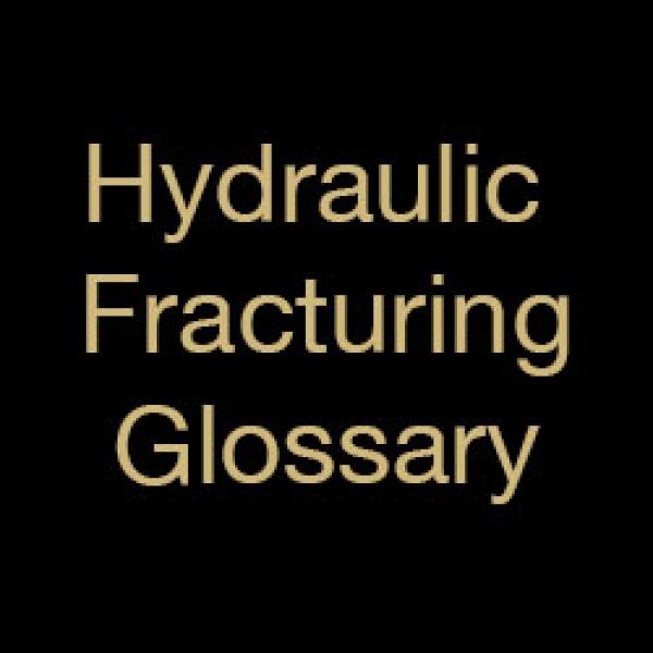 Hydraulic Fracturing Glossary