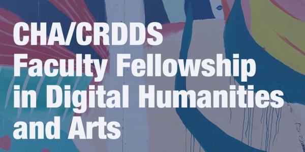CHA/CRDDS Faculty Fellowship in Digital Humanities and Arts
