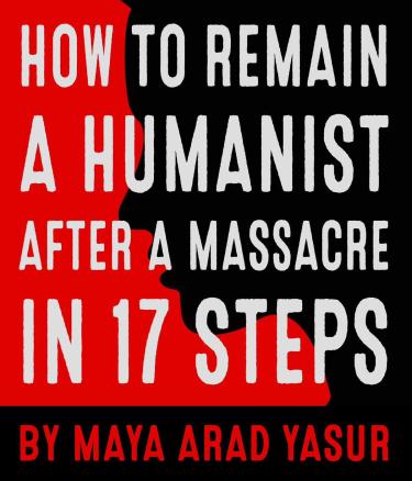 How to Remain Humanistic After a Massacre in 17 Steps