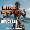 "Like Water: A Cultural History of Bruce Lee" book cover