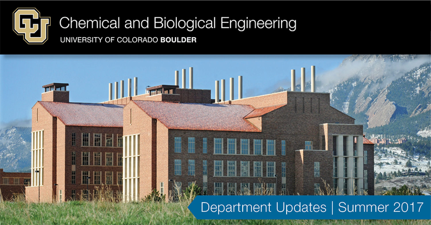 Chemical and Biological Engineering, University of Colorado Boulder, Department Updates Summer 2017