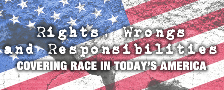 Rights, Wrongs and Responsibilities: Covering Race in Today’s America logo