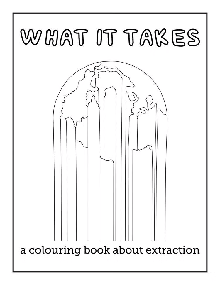 cover of "What it takes: a coloring book about extraction"