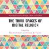 The cover image of The Third Spaces of Digital Religion book edited by Nabil Echchaibi and Stewart Hoover