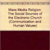 A cover photo of Mass Media Religion: The Social Sources of the Electronic Church by Stewart Hoover
