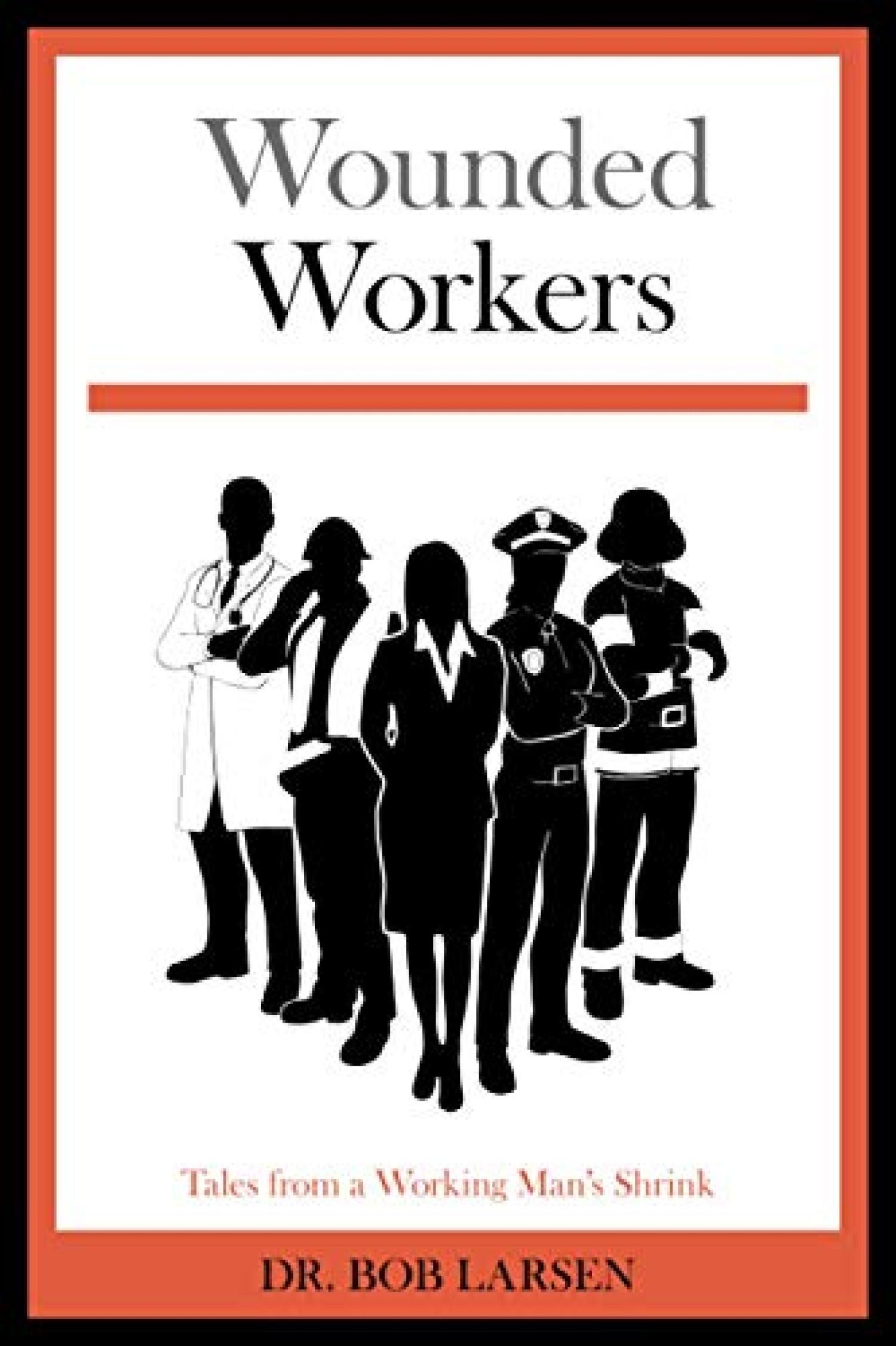 Wounded Workers: Tales from a Working Man’s Shrink