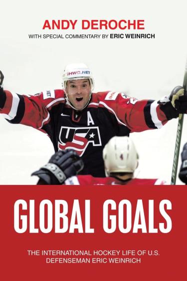 Global Goals The International Hockey Life of U.S. Defenseman Eric Weinrich book cover