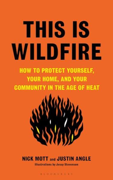 Image of the cover of the book by Justin Angle and Nick Mott, titled "This Is Wildfire: How to Protect Yourself, Your Home, and Your Community in the Age of Heat"