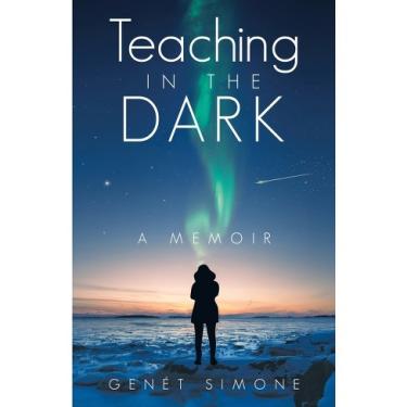 A woman stands in a heavy coat, facing the sky with the Northern Lights. The cover says "teaching in the dark: a memoir"