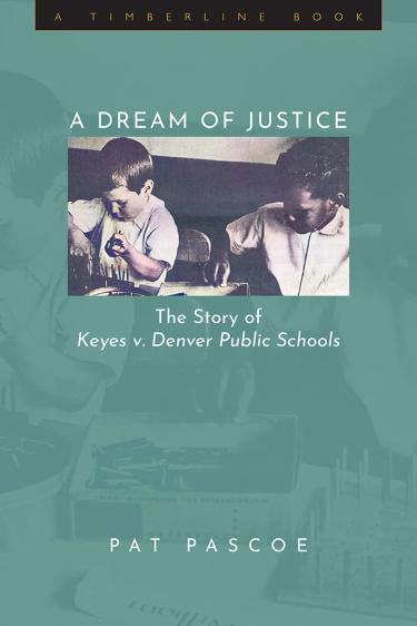 A Dream of Justice: the Story of Keyes v. Denver Public Schools