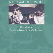 A Dream of Justice: the Story of Keyes v. Denver Public Schools