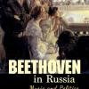The cover is mostly black with images of people on the left side looking at something that is not pictured. The people are in a theatre and below them is the title: Beethoven in Russia: Music and Politics