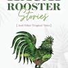 The cover is white with faint tropical leaf designs and a green rooster pictured with tropical designs inside the body of the rooster. The title of the cover is featured in green lettering. 