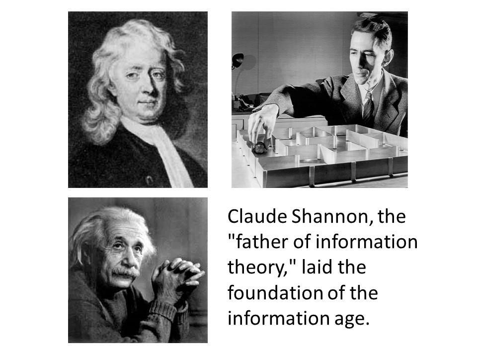 Claude Shannon, the "father of information theory," laid the foundation of the information age.